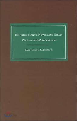 Heinrich Mann's Novels and Essays: The Artist as Political Educator