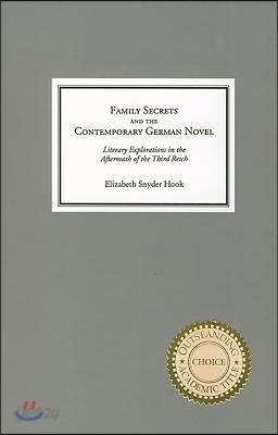 Family Secrets and the Contemporary German Novel: Literary Explorations in the Aftermath of the Third Reich