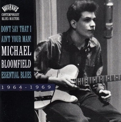 마이크 블룸필드 (Michael Bloomfield) - Don't Say That I Ain' Your Man! Essential Blues 1964-1969(US발매)