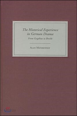 The Historical Experience in German Drama: From Gryphius to Brecht