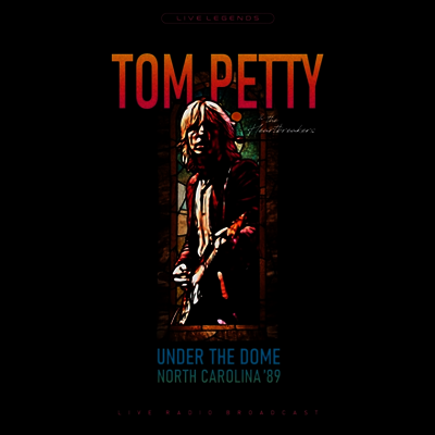 Tom Petty & The Heartbreakers — Under The Dome North Carolina '89 앨범 커버