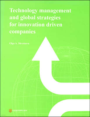 Technology management and global strategies for innovation driven companies