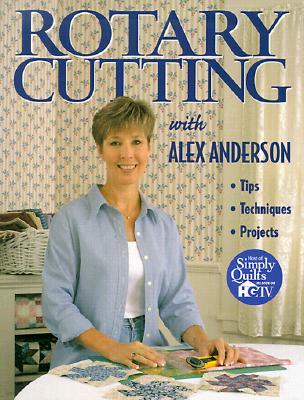 Rotary Cutting with Alex Anderson - Print on Demand Edition