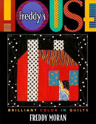 Freddy's House: Brilliant Color in Quilts