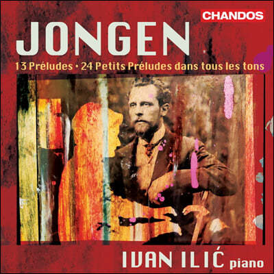 Ivan Ilic 용겐: 13개의 전주곡, 모든 조성에 의한 24개의 작은 전주곡 (Jongen: 13 Preludes, 24 Petits Preludes Dans Tous Les Tons)