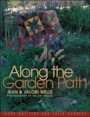 Along the Garden Path: More Quilters and Their Gardens