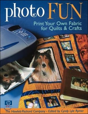 Photo Fun: Print Your Own Fabric for Quilts & Crafts