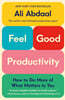 Feel-Good Productivity: How to Do More of What Matters to You