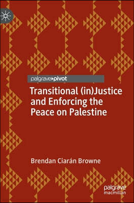 Transitional (In)Justice and Enforcing the Peace on Palestine