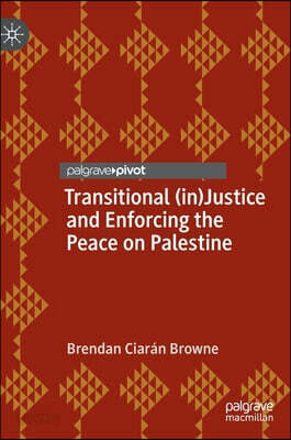 Transitional (in)Justice and Enforcing the Peace on Palestine