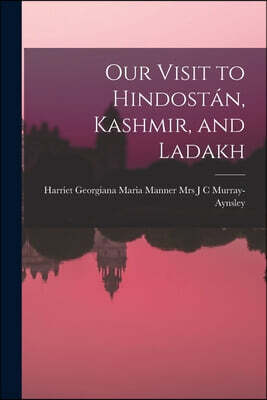 Our Visit to Hindostan, Kashmir, and Ladakh