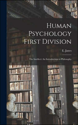 Human Psychology First Division: The Intellect: An Introduction to Philosophy