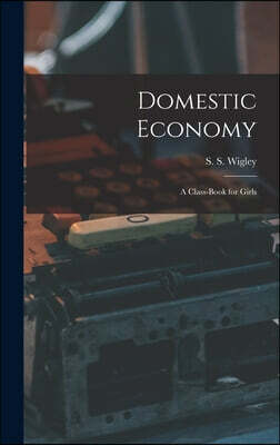 Domestic Economy: A Class-Book for Girls