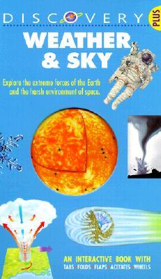 Weather & Sky: Explore the Extreme Forces of the Earth and the Harsh Environment of Space