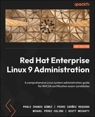 Red Hat Enterprise Linux 9 Administration - Second Edition: A comprehensive Linux system administration guide for RHCSA certification exam candidates