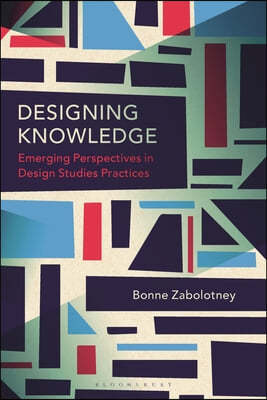 Designing Knowledge: Emerging Perspectives in Design Studies Practices