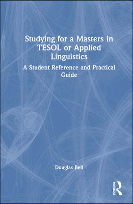 Studying for a Masters in TESOL or Applied Linguistics: A Student Reference and Practical Guide