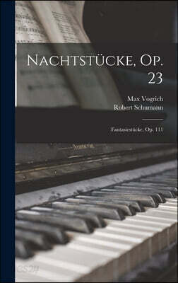 Nachtstucke, Op. 23: Fantasiestucke, Op. 111