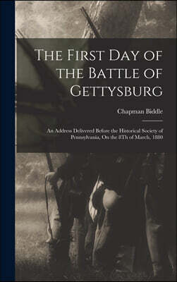 Legare Street Press The First Day of the Battle of Gettysburg: An Address Delivered Before the Historical Society of Pennsylvania, On the 8Th of March, 1880