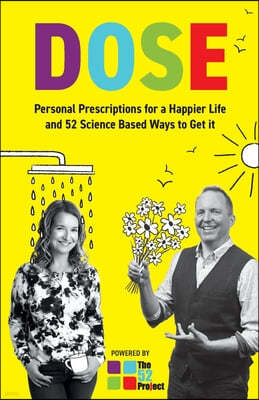 DOSE Personal Prescriptions for a Happier Life and 52 Science Based Ways to Get it