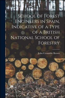Legare Street Press School of Forest Engineers in Spain, Indicative of a Type of a British National School of Forestry