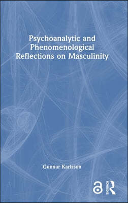 Psychoanalytic and Phenomenological Reflections on Masculinity