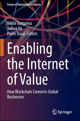 Enabling the Internet of Value: How Blockchain Connects Global Businesses