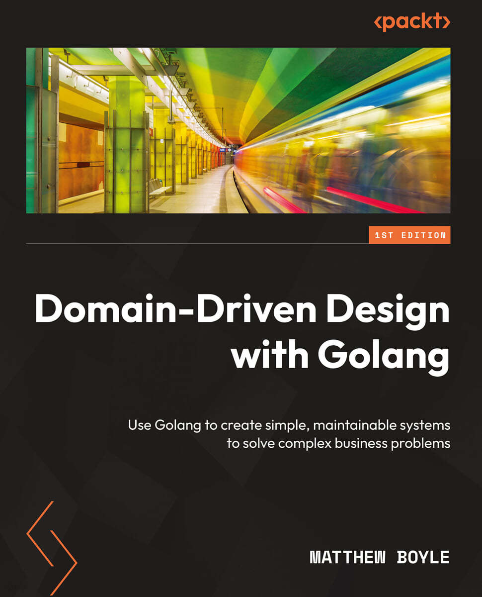 Domain-Driven Design with Golang: Use Golang to create simple, maintainable systems to solve complex business problems