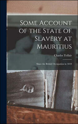 Legare Street Press Some Account of the State of Slavery at Mauritius: Since the British Occupation in 1810