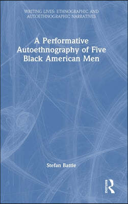 A Performative Autoethnography of Five Black American Men