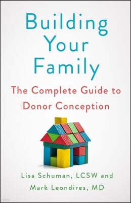 Building Your Family: The Complete Guide to Donor Conception