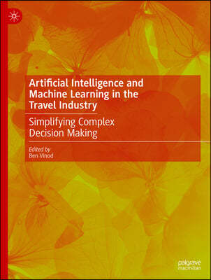 Artificial Intelligence and Machine Learning in the Travel Industry: Simplifying Complex Decision Making