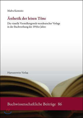 Asthetik Der Leisen Tone: Die Visuelle Vorstellungswelt Westdeutscher Verlage in Der Buchwerbung Der 1950er Jahre
