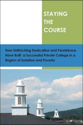 Staying the Course: How Unflinching Dedication and Persistance Have Built a Successful Private College in a Region of Isolation and Povert