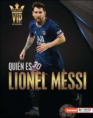 Quién Es Lionel Messi (Meet Lionel Messi): Superestrella de la Copa Mundial de Fútbol (World Cup Soccer Superstar)