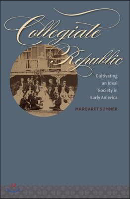 Collegiate Republic: Cultivating an Ideal Society in Early America