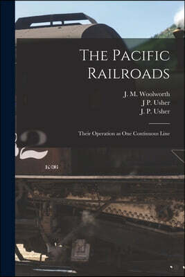 The Pacific Railroads: Their Operation as One Continuous Line