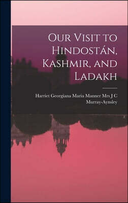 Our Visit to Hindostan, Kashmir, and Ladakh