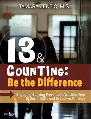 13 & Counting: Be the Difference: Engaging Bulling-Prevention Activities That Promote Social Skills and Executive Function Volume 1 [With CDROM]