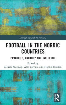 Football in the Nordic Countries: Practices, Equality and Influence