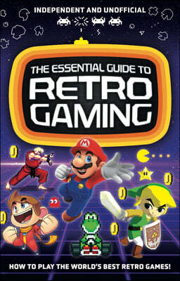 The Essential Guide to Retro Gaming: All the Classic Games You Can Play Today