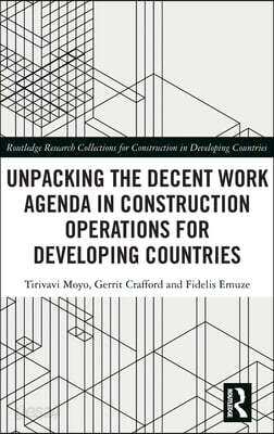 Unpacking the Decent Work Agenda in Construction Operations for Developing Countries