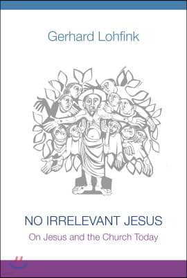 No Irrelevant Jesus: On Jesus and the Church Today