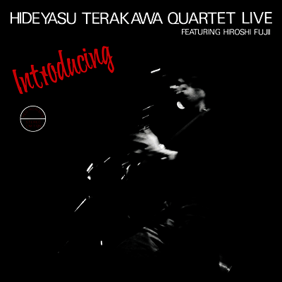 Hideyasu Terakawa Quartet — Introducing Hideyasu Terakawa Quartet - Live - Featuring Hiroshi Fujii 앨범 커버