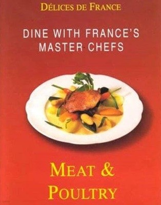 Meat and Poultry: Dine with France‘s Master Chefs (Delices DE France, 양장)