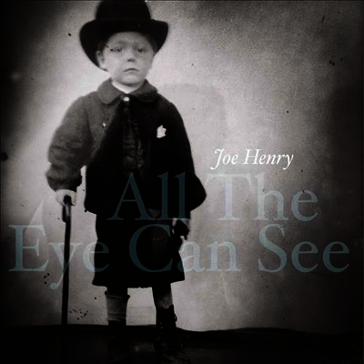 Joe Henry — All The Eye Can See 앨범 커버