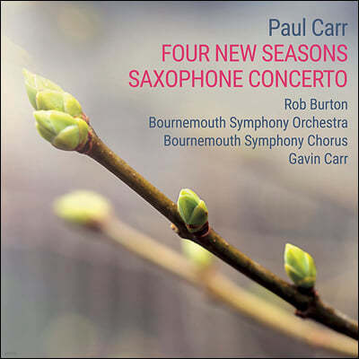 Rob Burton 폴 카: 새로운 사계, 색소폰 협주곡 (Paul Carr: Four New Seasons & Saxophone Concerto)