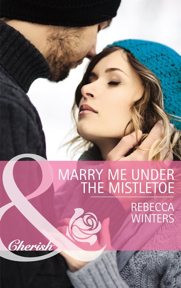 Marry Me Under The Mistletoe (Mills & Boon Cherish) (The Gingerbread Girls, Book 2)