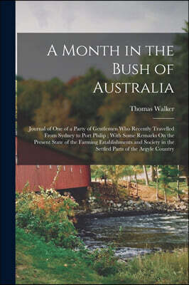 Legare Street Press A Month in the Bush of Australia: Journal of One of a Party of Gentlemen Who Recently Travelled From Sydney to Port Philip; With Some Remarks On the P