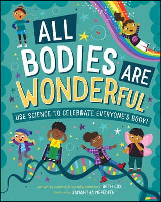 All Bodies Are Wonderful: Use Science to Celebrate Everyone's Body!